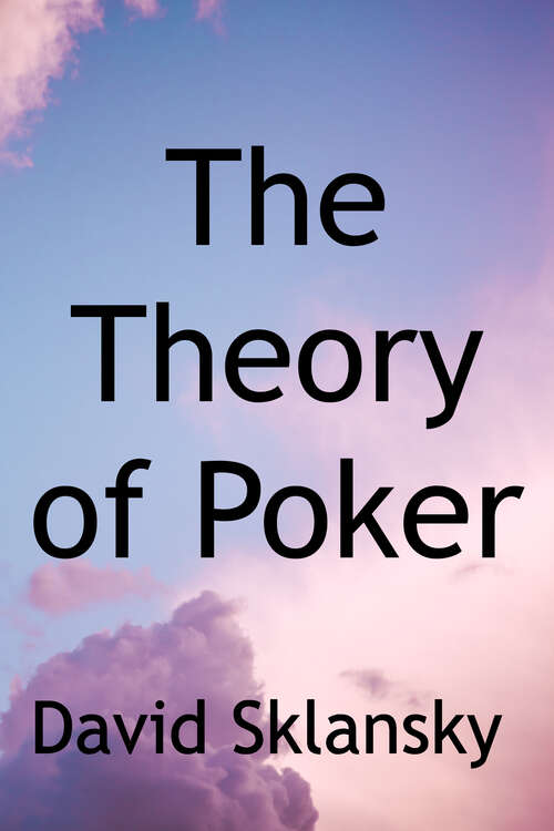 Book cover of The Theory of Poker: A Professional Poker Player Teaches You How to Think Like One (Fourth Edition)