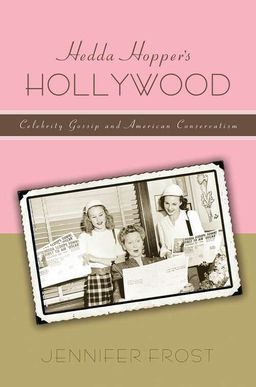 Book cover of Hedda Hopper’s Hollywood: Celebrity Gossip and American Conservatism (American History and Culture #8)