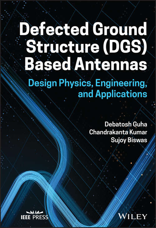 Book cover of Defected Ground Structure (DGS) Based Antennas: Design Physics, Engineering, and Applications