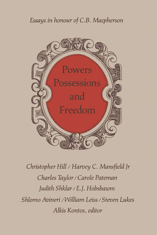 Book cover of Powers, Possessions and Freedom: Essays in Honour of C.B. Macpherson