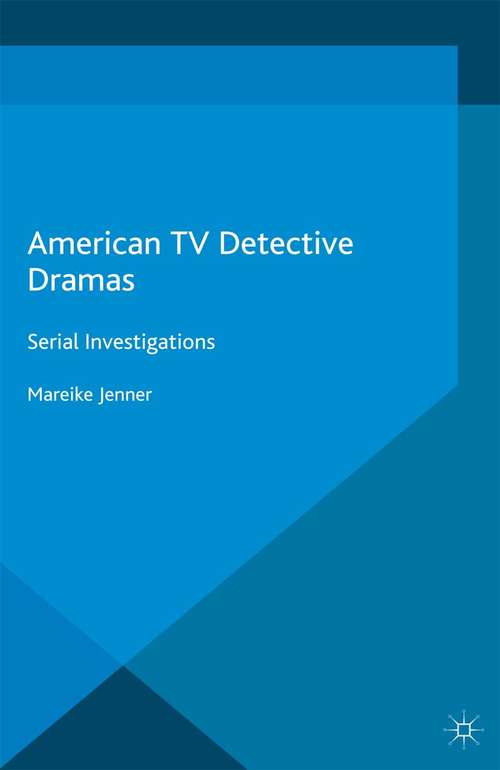 Book cover of American TV Detective Dramas: Serial Investigations (1st ed. 2016) (Crime Files)