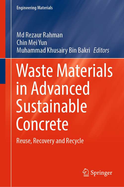 Book cover of Waste Materials in Advanced Sustainable Concrete: Reuse, Recovery and Recycle (1st ed. 2022) (Engineering Materials)