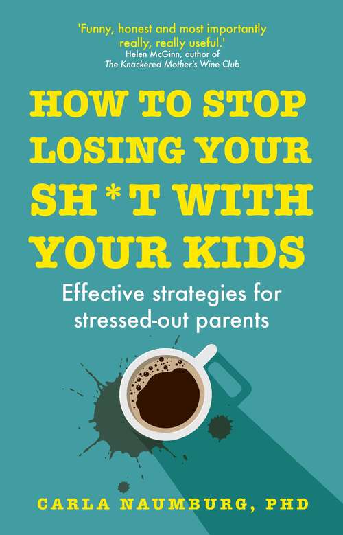 Book cover of How to Stop Losing Your Sh*t with Your Kids: Effective strategies for stressed out parents