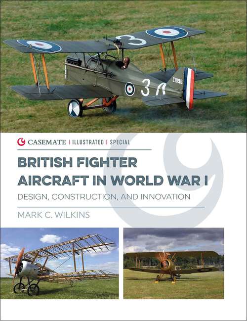 Book cover of British Fighter Aircraft in World War I: Design, Construction, and Innovation (Casemate Illustrated Special)