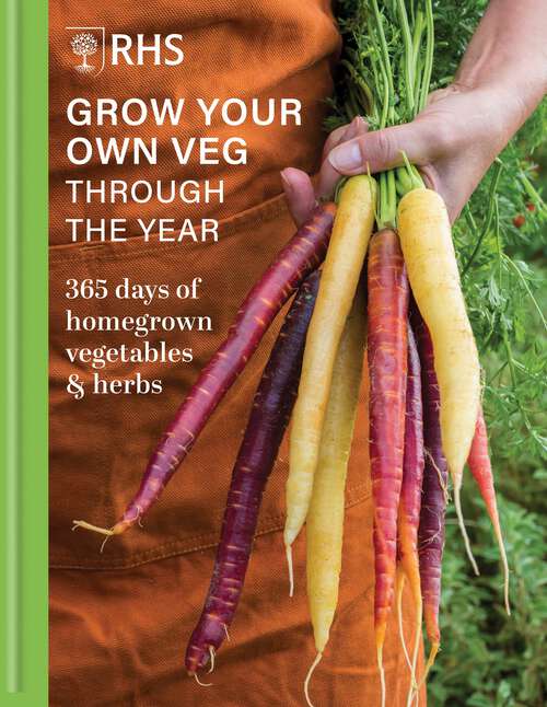 Book cover of RHS Grow Your Own Veg Through the Year: 365 Days of Homegrown Vegetables & Herbs