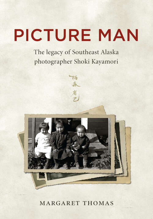 Book cover of Picture Man: The Legacy of Southeast Alaska Photographer Shoki Kayamori