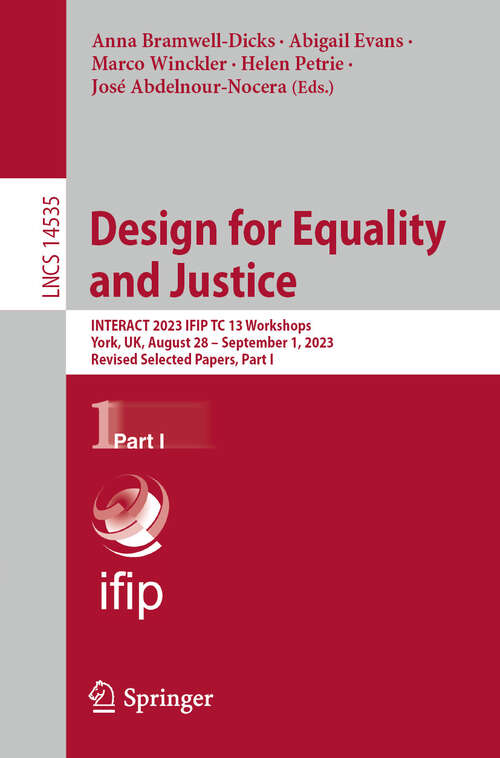 Book cover of Design for Equality and Justice: INTERACT 2023 IFIP TC 13 Workshops, York, UK, August 28 – September 1, 2023, Revised Selected Papers, Part I (2024) (Lecture Notes in Computer Science #14535)