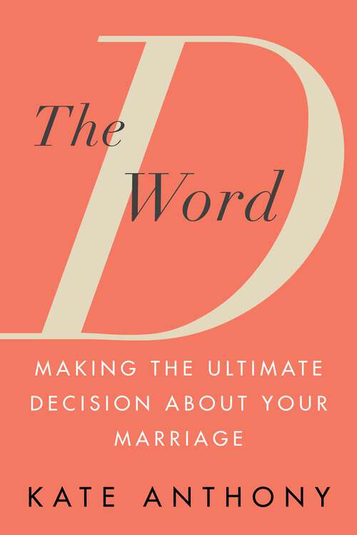 Book cover of The D Word: Making the Ultimate Decision about Your Marriage
