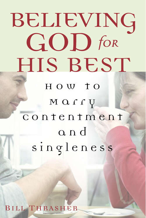 Book cover of Believing God for His Best: How to Marry Contentment and Singleness (New Edition)