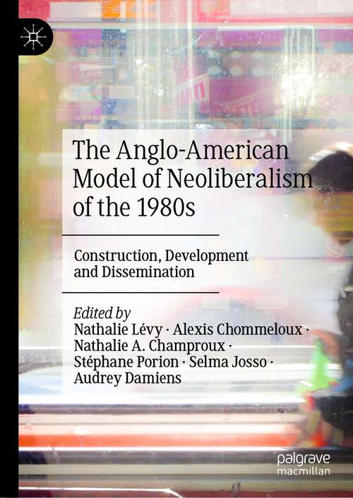 Book cover of The Anglo-American Model of Neoliberalism of the 1980s: Construction, Development and Dissemination (1st ed. 2022)
