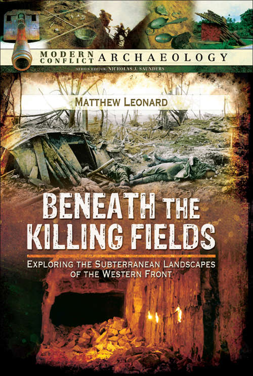 Book cover of Beneath the Killing Fields: Exploring the Subterranean Landscapes of the Western Front (Modern Conflict Archaeology Ser.)
