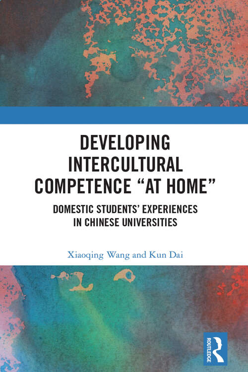 Book cover of Developing Intercultural Competence “at Home”: Domestic Students’ Experiences in Chinese Universities