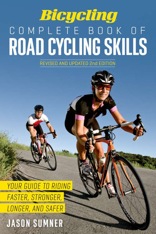Book cover of Bicycling Complete Book of Road Cycling Skills: Your Guide to Riding Faster, Stronger, Longer, and Safer