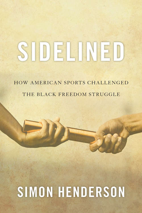 Book cover of Sidelined: How American Sports Challenged the Black Freedom Struggle (Civil Rights and the Struggle for Black Equality in the Twentieth Century)