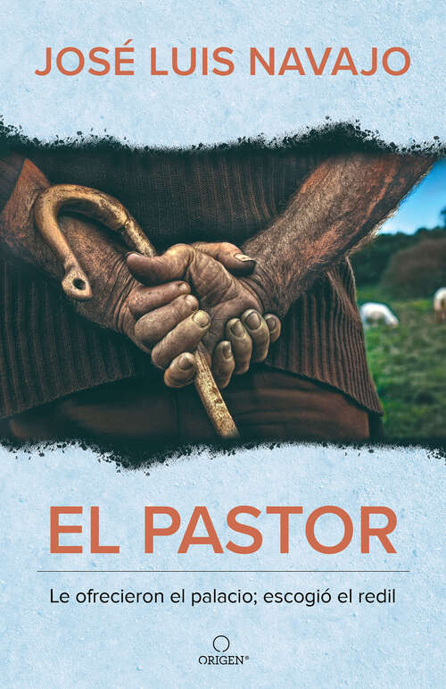 Book cover of El pastor: Le ofrecieron el palacio; escogió el redil / The Shepherd: They offered him the palace, but he chose the stables