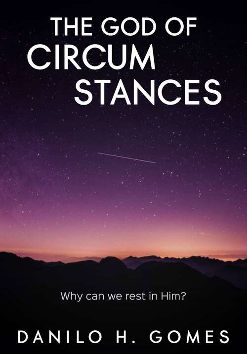 Book cover of The God of Circumstances: Why can we rest in Him?