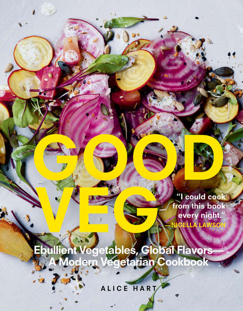 Book cover of Good Veg: Ebullient Vegetables, Global Flavors—A Modern Vegetarian Cookbook