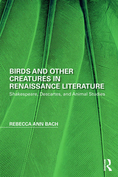 Book cover of Birds and Other Creatures in Renaissance Literature: Shakespeare, Descartes, and Animal Studies (Perspectives on the Non-Human in Literature and Culture)