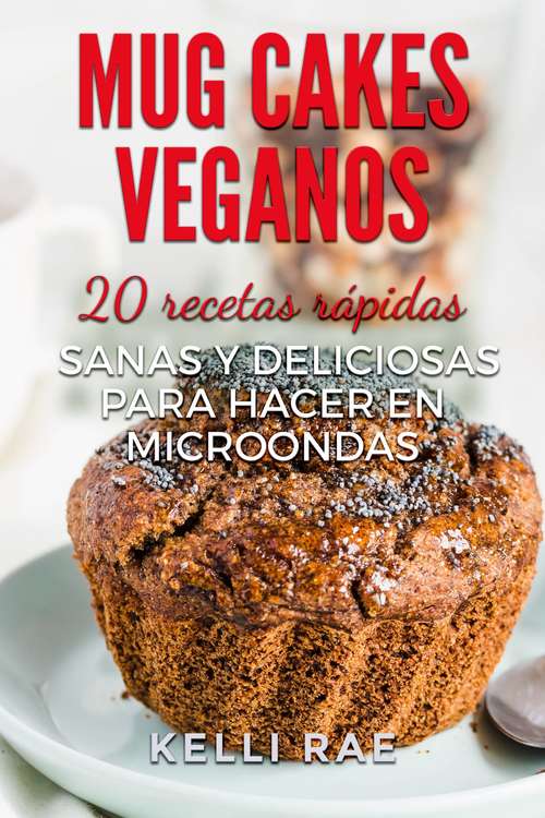 Book cover of Mug cakes veganos: 20 recetas rápidas, sanas y deliciosas para hacer en microondas