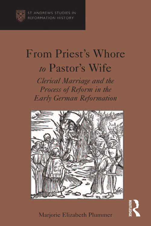 Book cover of From Priest's Whore to Pastor's Wife: Clerical Marriage and the Process of Reform in the Early German Reformation (St Andrews Studies In Reformation History Ser.)