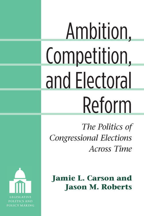 Book cover of Ambition, Competition, and Electoral Reform: The Politics of Congressional Elections Across Time