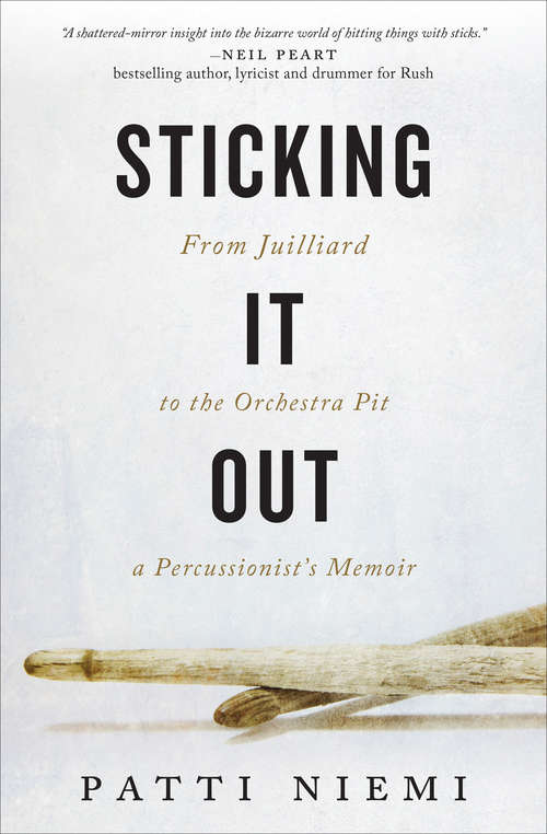 Book cover of Sticking It Out: From Juilliard to the Orchestra Pit: A Percussionists's Memoir