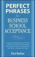 Book cover of Perfect Phrases for Business School Acceptance: Hundreds of Ready-to-Use Phrases to Write the Attention-Grabbing Essay, Stand out in an Interview, and Gain a Competitive Edge