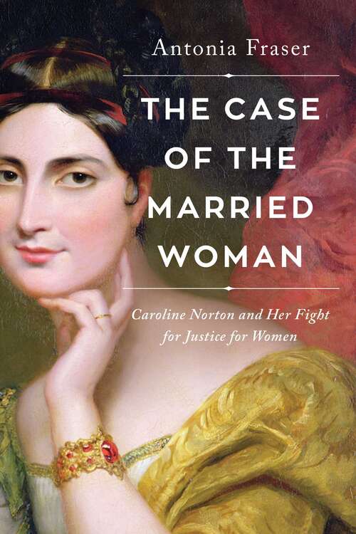 Book cover of The Case of the Married Woman: Caroline Norton and Her Fight for Women's Justice