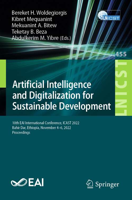 Book cover of Artificial Intelligence and Digitalization for Sustainable Development: 10th EAI International Conference, ICAST 2022, Bahir Dar, Ethiopia, November 4-6, 2022, Proceedings (1st ed. 2023) (Lecture Notes of the Institute for Computer Sciences, Social Informatics and Telecommunications Engineering #455)