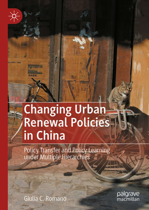 Book cover of Changing Urban Renewal Policies in China: Policy Transfer and Policy Learning under Multiple Hierarchies (1st ed. 2020)