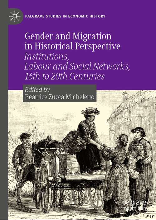 Book cover of Gender and Migration in Historical Perspective: Institutions, Labour and Social Networks, 16th to 20th Centuries (1st ed. 2022) (Palgrave Studies in Economic History)