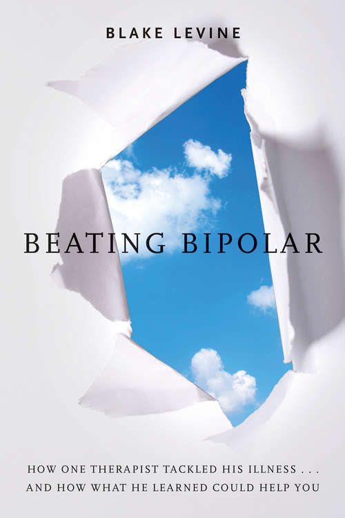 Book cover of Beating Bipolar: How One Therapist Tackled His Illness ... And How What He Learned Could Help You!