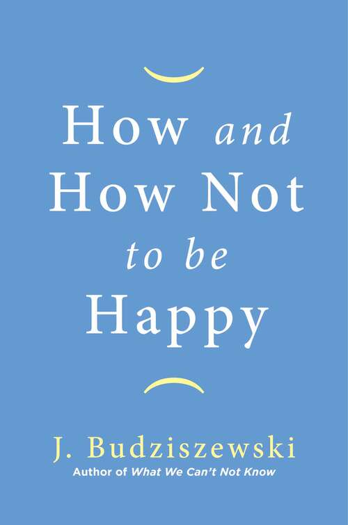 Book cover of How and How Not to Be Happy