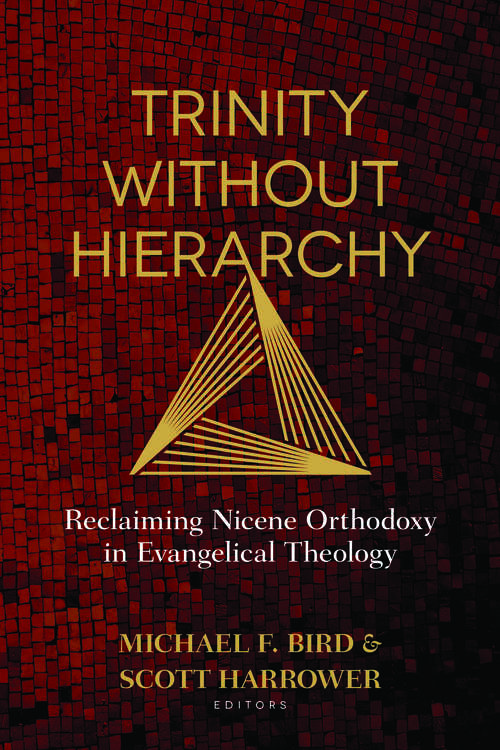 Book cover of Trinity Without Hierarchy: Reclaiming Nicene Orthodoxy in Evangelical Theology