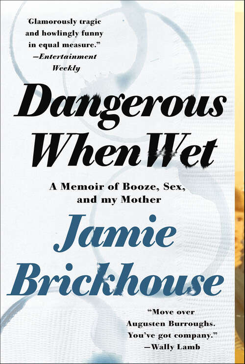 Book cover of Dangerous When Wet: A Memoir of Booze, Sex, and my Mother