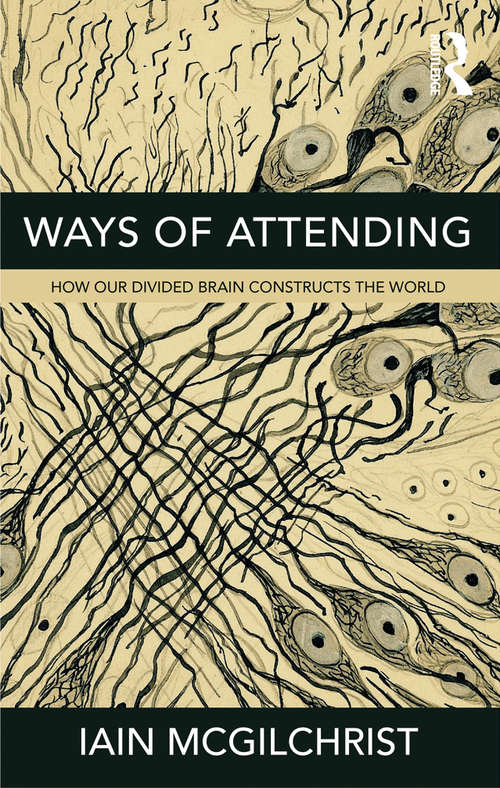 Book cover of Ways of Attending: How our Divided Brain Constructs the World