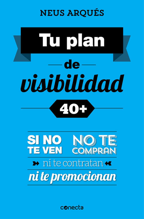 Book cover of Tu plan de visibilidad 40+: Si no te ven, no te compran, ni te contratan ni te promocionan