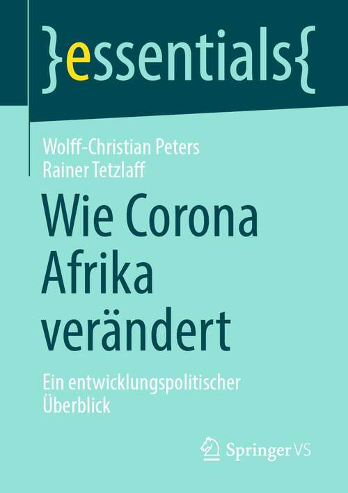 Book cover of Wie Corona Afrika verändert: Ein entwicklungspolitischer Überblick (1. Aufl. 2021) (essentials)