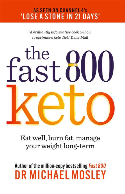 Book cover of Fast 800 Keto: Eat well, burn fat, manage your weight long-term (The Fast 800 Series)