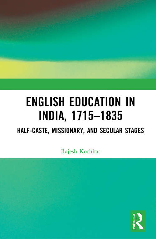 Book cover of English Education in India, 1715-1835: Half-Caste, Missionary, and Secular Stages