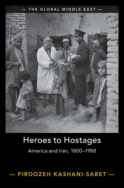 Book cover of Heroes to Hostages: America and Iran, 1800–1988 (The Global Middle East)