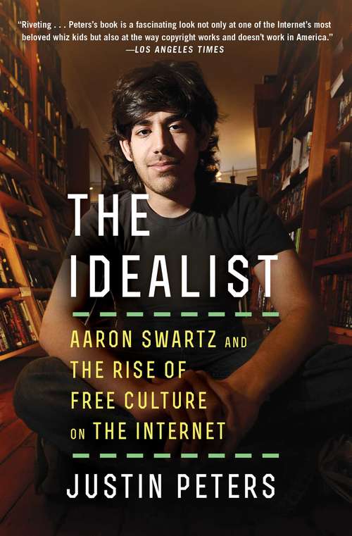 Book cover of The Idealist: Aaron Swartz and the Rise of Free Culture on the Internet