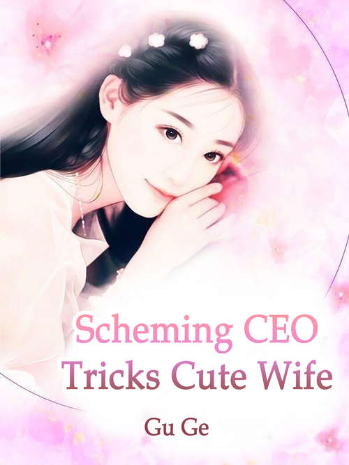 Book cover of Scheming CEO Tricks Cute Wife: Volume 2 (Volume 2 #2)