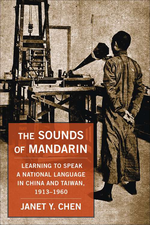 Book cover of The Sounds of Mandarin: Learning to Speak a National Language in China and Taiwan, 1913–1960