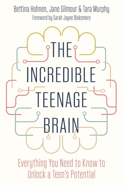 Book cover of The Incredible Teenage Brain: Everything You Need to Know to Unlock Your Teen's Potential