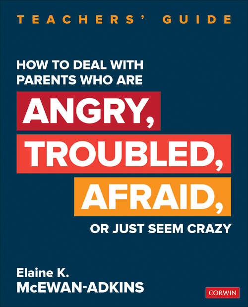 Book cover of How to Deal With Parents Who Are Angry, Troubled, Afraid, or Just Seem Crazy: Teachers′ Guide (Corwin Teaching Essentials)
