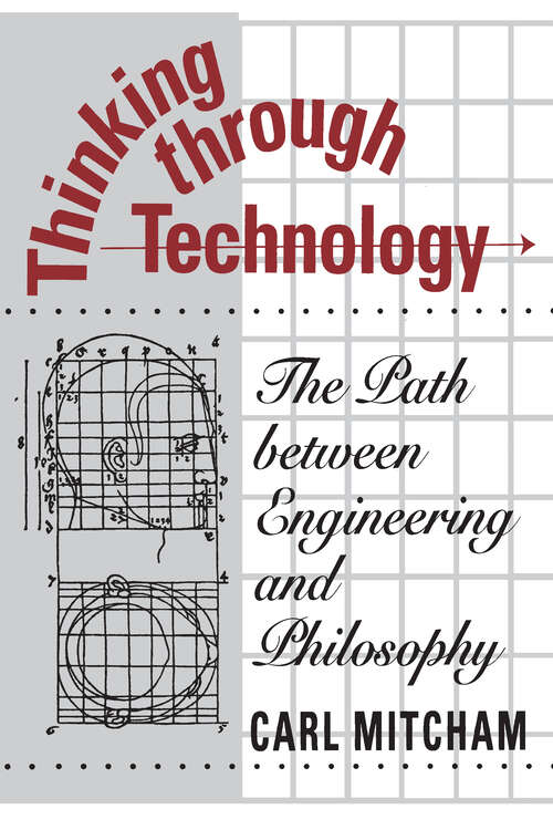 Book cover of Thinking through Technology: The Path between Engineering and Philosophy
