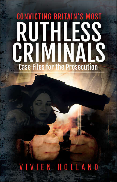 Book cover of Convicting Britain’s Most Ruthless Criminals: Case Files for the Prosecution