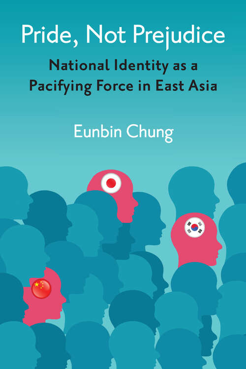 Book cover of Pride, Not Prejudice: National Identity as a Pacifying Force in East Asia