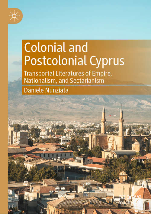 Book cover of Colonial and Postcolonial Cyprus: Transportal Literatures of Empire, Nationalism, and Sectarianism (1st ed. 2020)